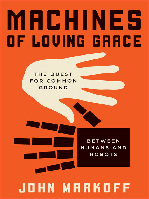 Title details for Machines of Loving Grace by John Markoff - Wait list